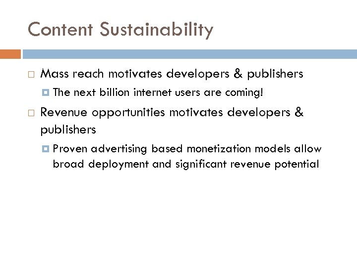 Content Sustainability Mass reach motivates developers & publishers The next billion internet users are