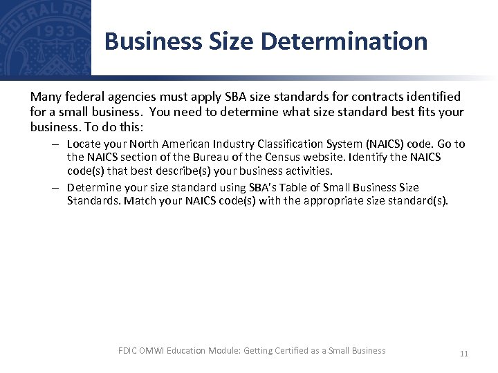 Business Size Determination Many federal agencies must apply SBA size standards for contracts identified