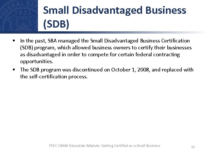 Small Disadvantaged Business (SDB) § In the past, SBA managed the Small Disadvantaged Business