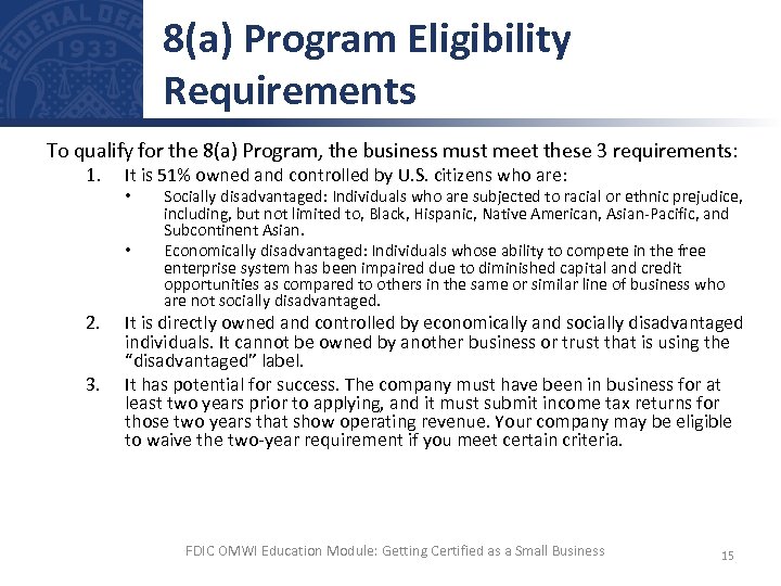 8(a) Program Eligibility Requirements To qualify for the 8(a) Program, the business must meet