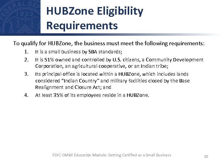 HUBZone Eligibility Requirements To qualify for HUBZone, the business must meet the following requirements: