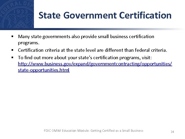 State Government Certification § Many state governments also provide small business certification programs. §