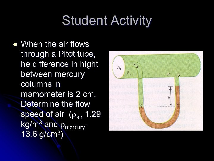 Student Activity l When the air flows through a Pitot tube, he difference in