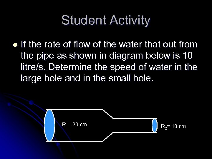 Student Activity l If the rate of flow of the water that out from