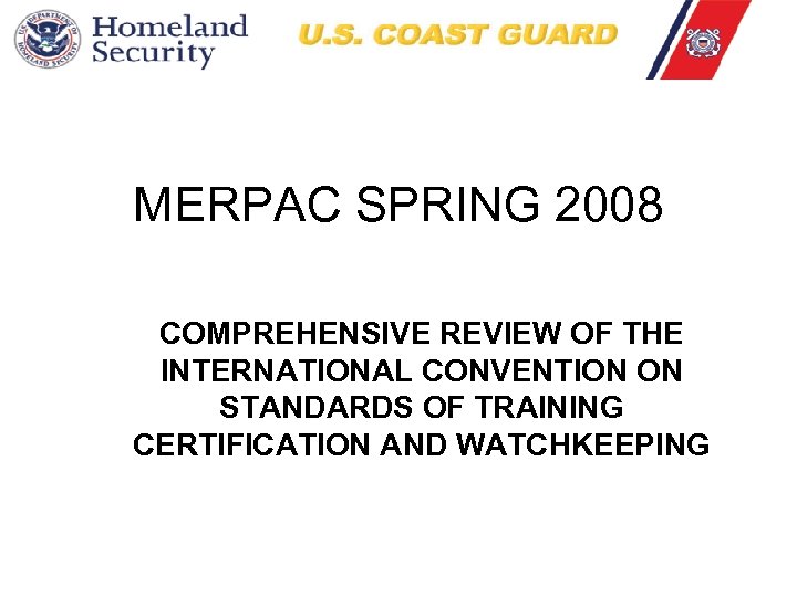 MERPAC SPRING 2008 COMPREHENSIVE REVIEW OF THE INTERNATIONAL CONVENTION ON STANDARDS OF TRAINING CERTIFICATION