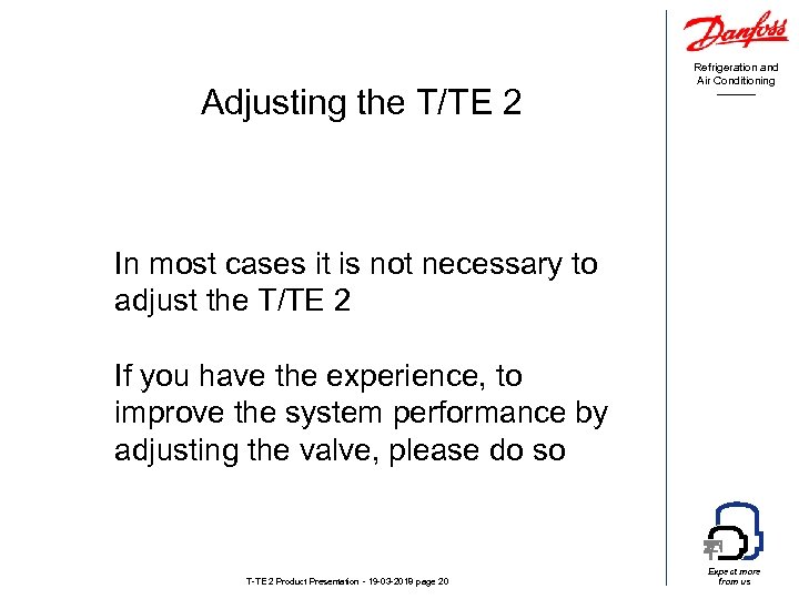 Adjusting the T/TE 2 Refrigeration and Air Conditioning In most cases it is not