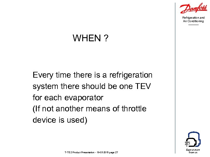 Refrigeration and Air Conditioning WHEN ? Every time there is a refrigeration system there