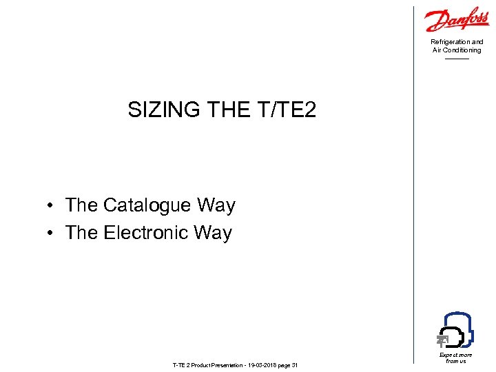 Refrigeration and Air Conditioning SIZING THE T/TE 2 • The Catalogue Way • The