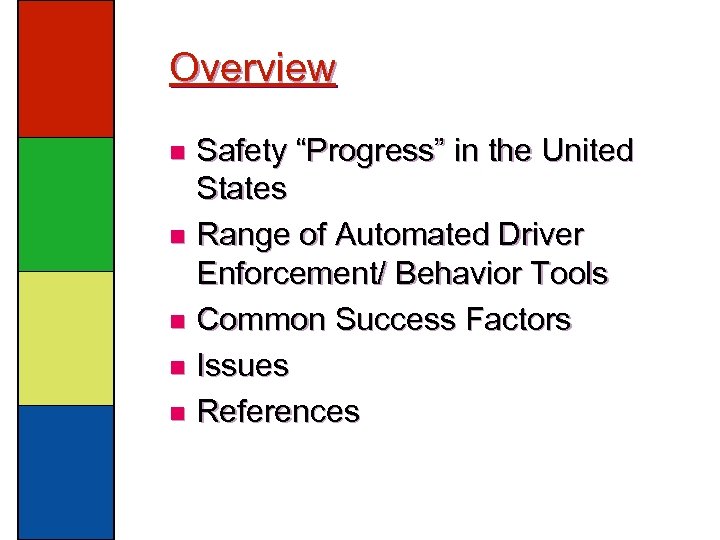 Overview Safety “Progress” in the United States n Range of Automated Driver Enforcement/ Behavior