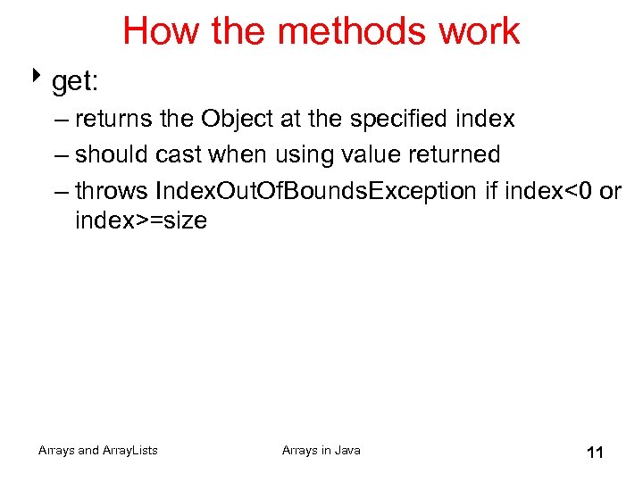 How the methods work 8 get: – returns the Object at the specified index