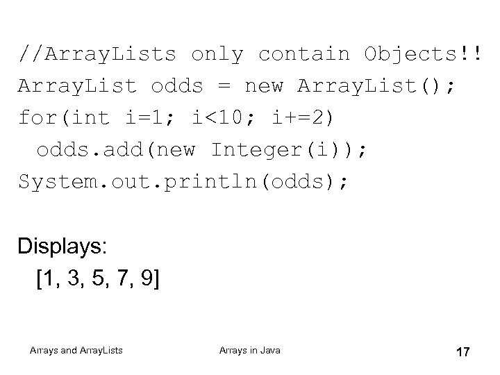 //Array. Lists only contain Objects!! Array. List odds = new Array. List(); for(int i=1;