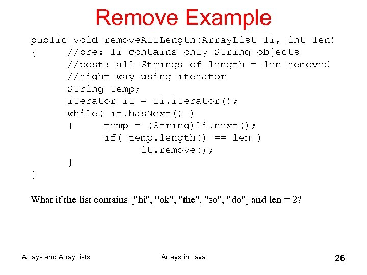 Remove Example public void remove. All. Length(Array. List li, int len) { //pre: li
