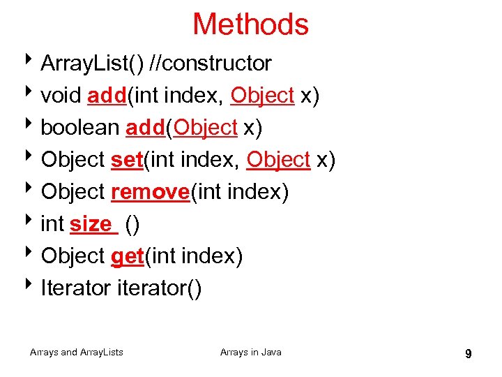 Methods 8 Array. List() //constructor 8 void add(int index, Object x) 8 boolean add(Object