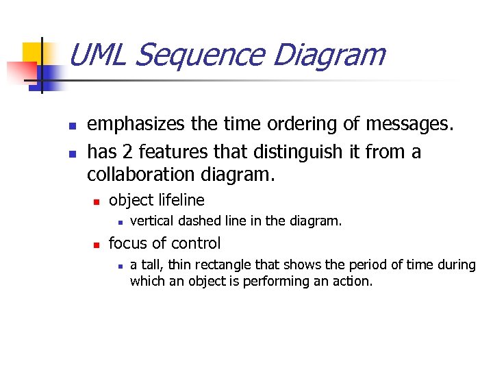 UML Sequence Diagram n n emphasizes the time ordering of messages. has 2 features