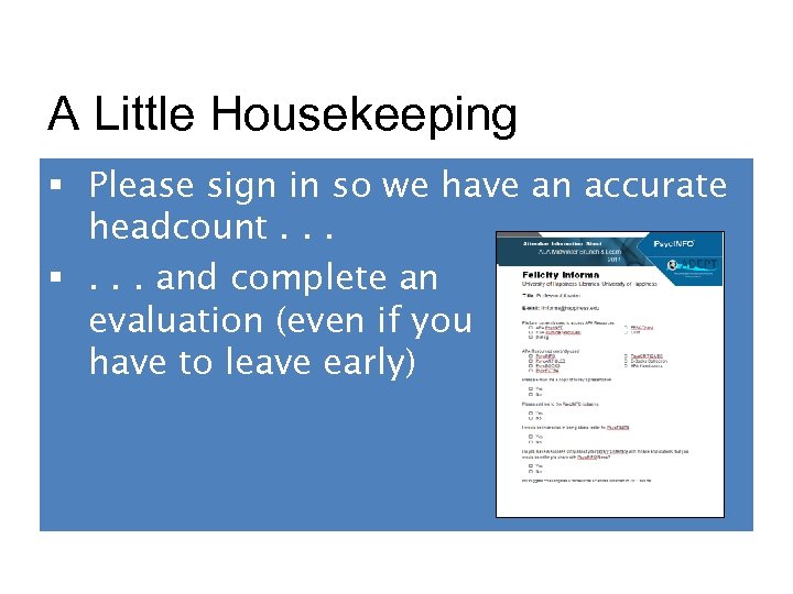 A Little Housekeeping § Please sign in so we have an accurate headcount. .