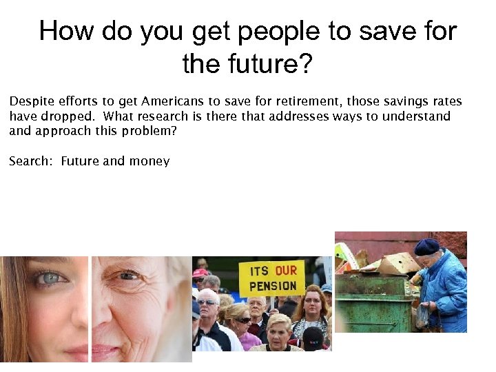 How do you get people to save for the future? Despite efforts to get
