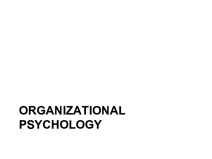 ORGANIZATIONAL PSYCHOLOGY 