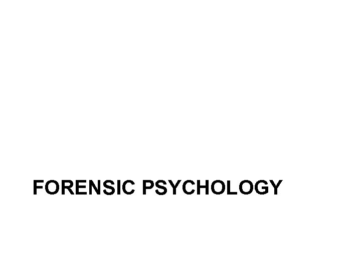 FORENSIC PSYCHOLOGY 