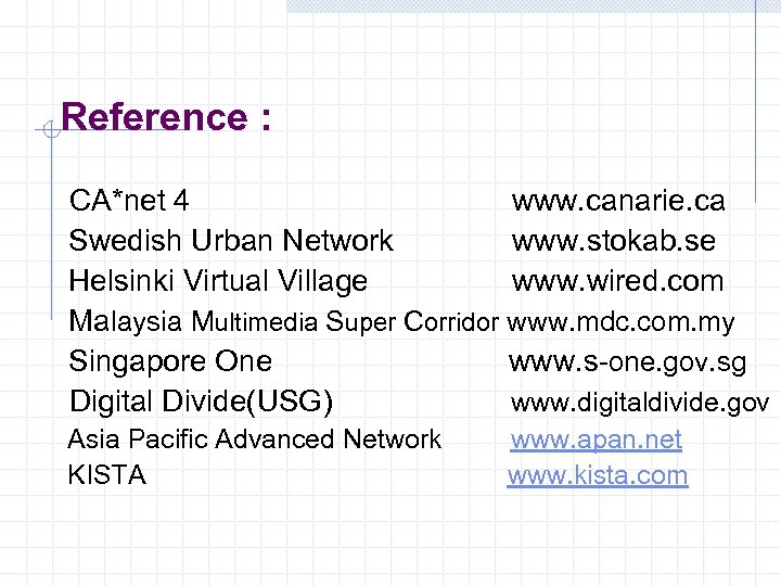 Reference : CA*net 4 www. canarie. ca Swedish Urban Network www. stokab. se Helsinki