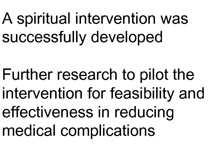 A spiritual intervention was successfully developed Further research to pilot the intervention for feasibility