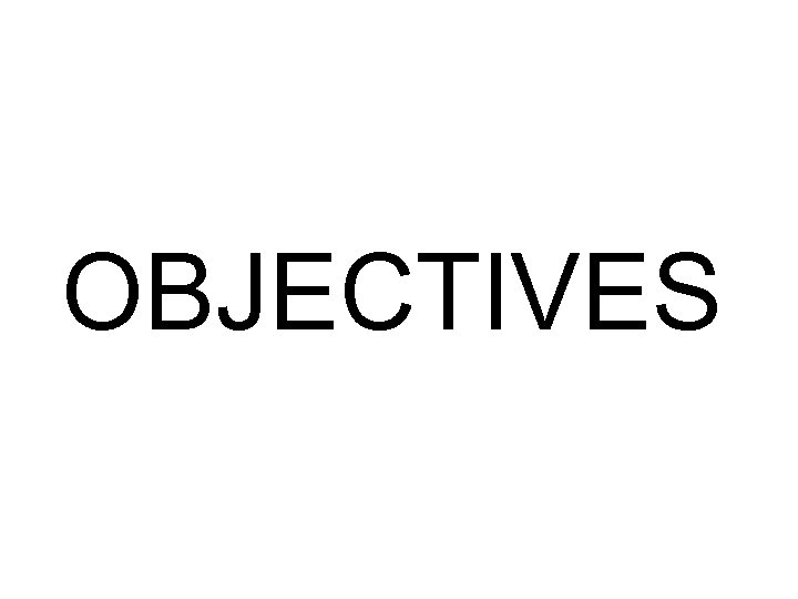 OBJECTIVES 