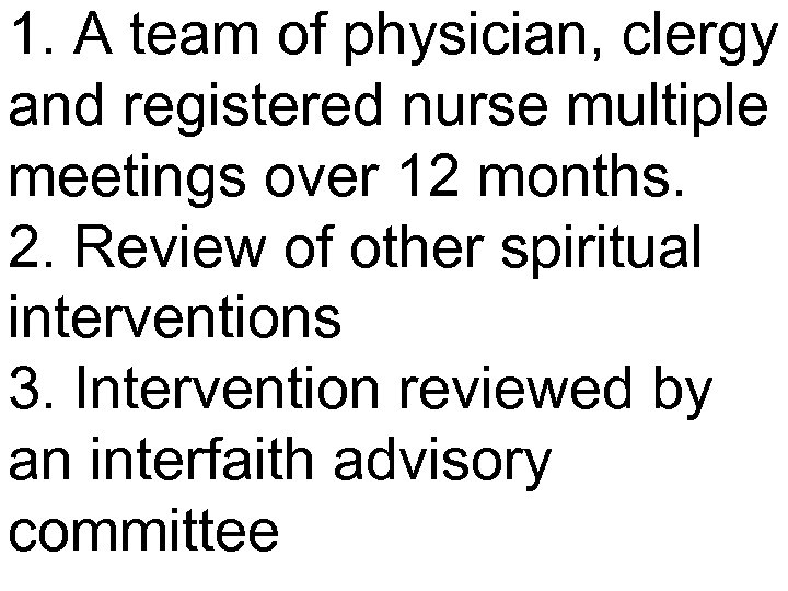 1. A team of physician, clergy and registered nurse multiple meetings over 12 months.