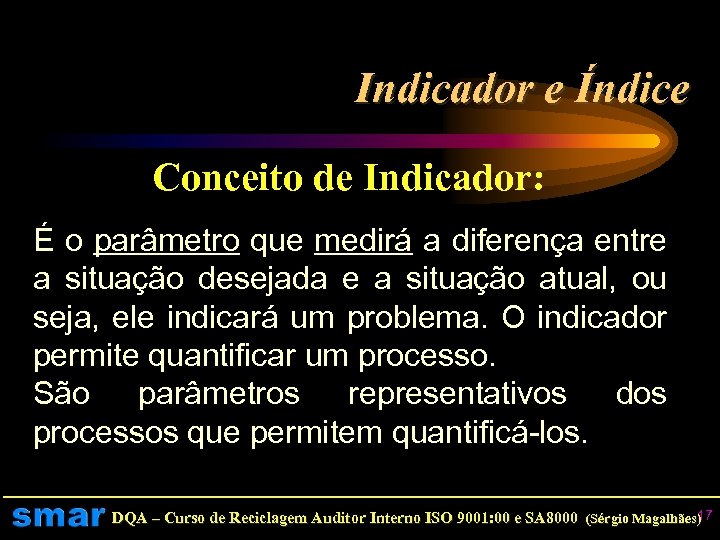 Indicador e Índice Conceito de Indicador: É o parâmetro que medirá a diferença entre