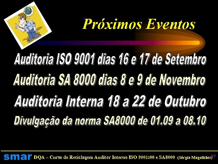 Próximos Eventos 27 DQA – Curso de Reciclagem Auditor Interno ISO 9001: 00 e