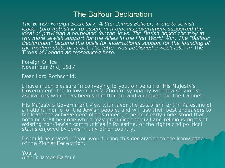 The Balfour Declaration The British Foreign Secretary, Arthur James Balfour, wrote to Jewish leader