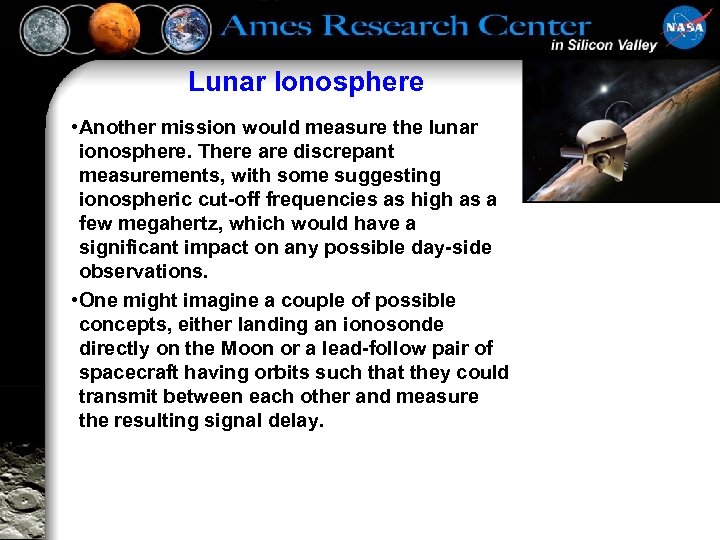 Lunar Ionosphere • Another mission would measure the lunar ionosphere. There are discrepant measurements,