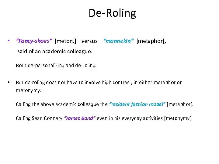 De-Roling • “Fancy-shoes” [meton. ] versus “mannekin” [metaphor], said of an academic colleague. Both