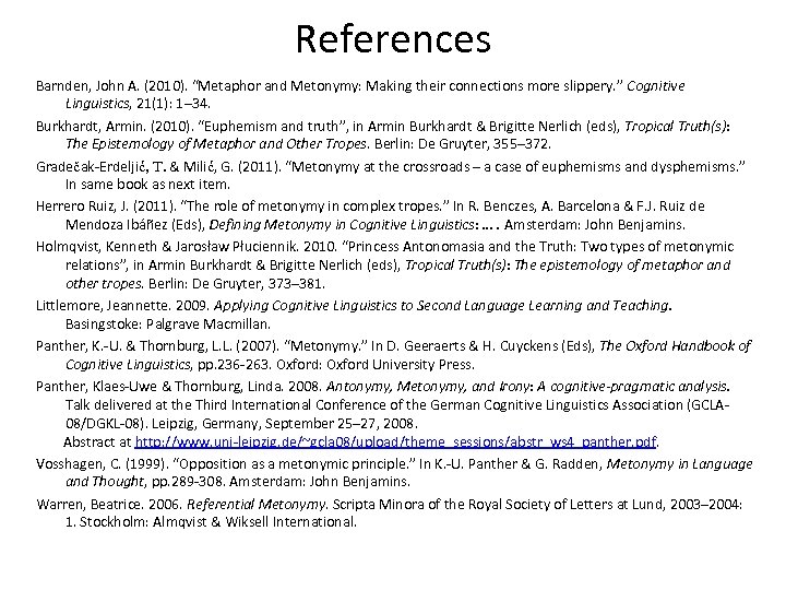 References Barnden, John A. (2010). “Metaphor and Metonymy: Making their connections more slippery. ”