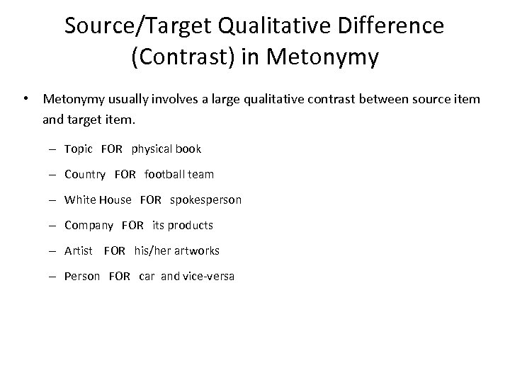 Source/Target Qualitative Difference (Contrast) in Metonymy • Metonymy usually involves a large qualitative contrast