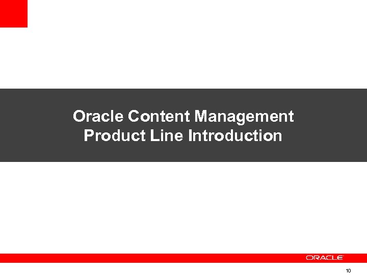 Oracle Content Management Product Line Introduction 10 