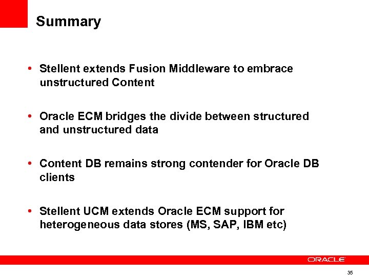 Summary • Stellent extends Fusion Middleware to embrace unstructured Content • Oracle ECM bridges