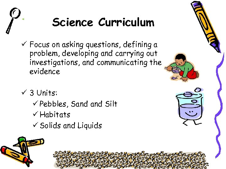 Science Curriculum ü Focus on asking questions, defining a problem, developing and carrying out