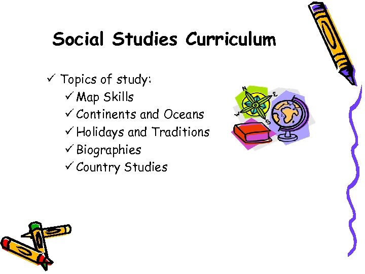 Social Studies Curriculum ü Topics of study: ü Map Skills ü Continents and Oceans