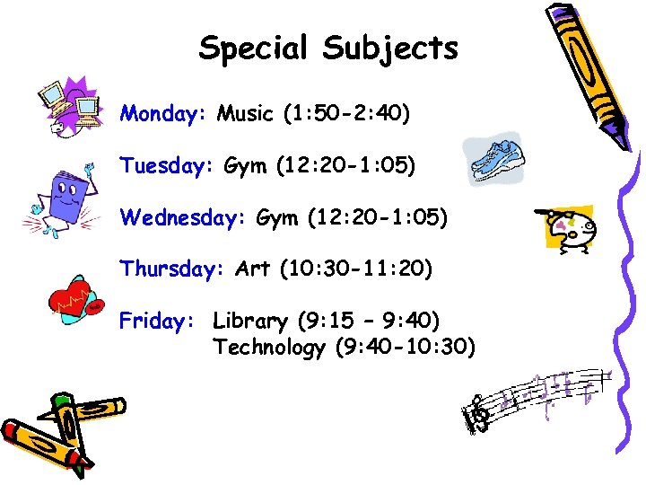 Special Subjects Monday: Music (1: 50 -2: 40) Tuesday: Gym (12: 20 -1: 05)