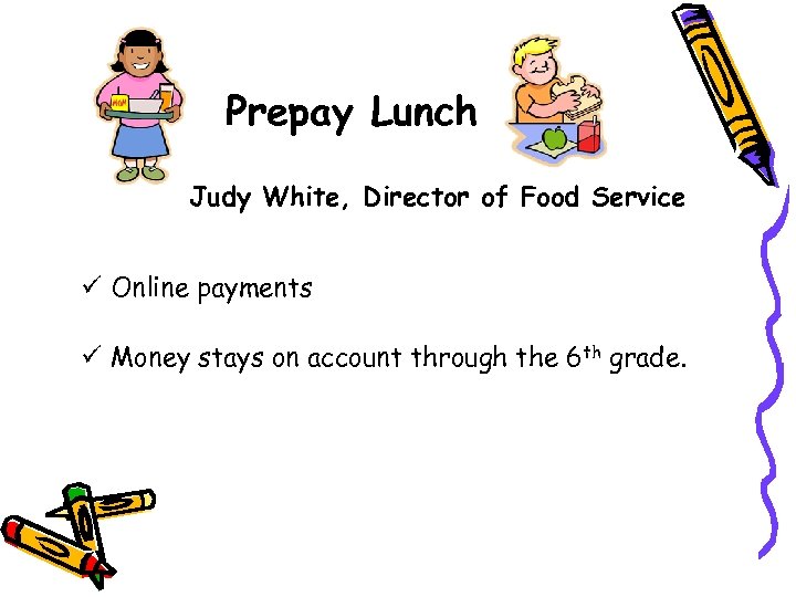 Prepay Lunch Judy White, Director of Food Service ü Online payments ü Money stays