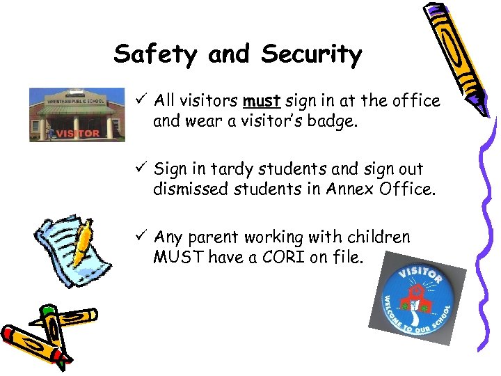 Safety and Security ü All visitors must sign in at the office and wear