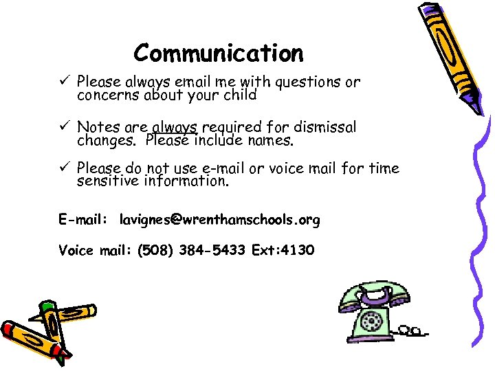 Communication ü Please always email me with questions or concerns about your child ü