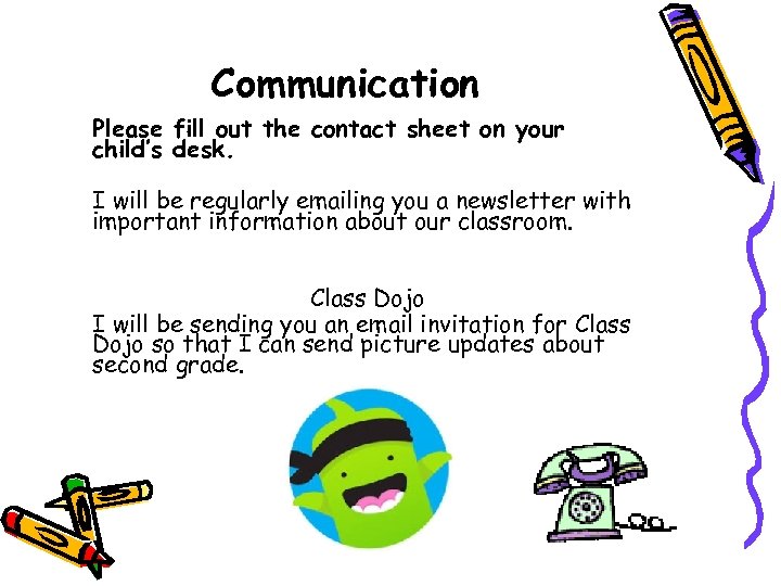 Communication Please fill out the contact sheet on your child’s desk. I will be