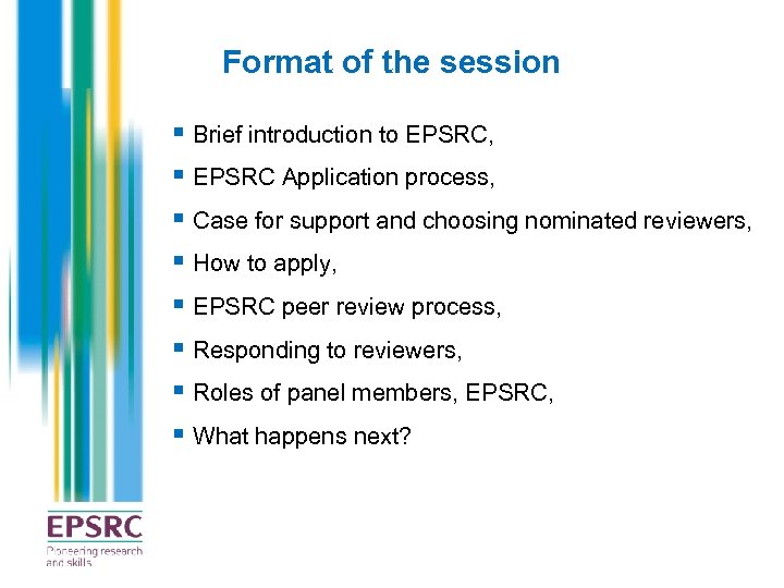 Format of the session § Brief introduction to EPSRC, § EPSRC Application process, §