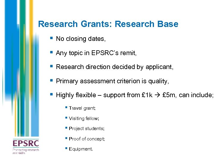 Research Grants: Research Base § No closing dates, § Any topic in EPSRC’s remit,