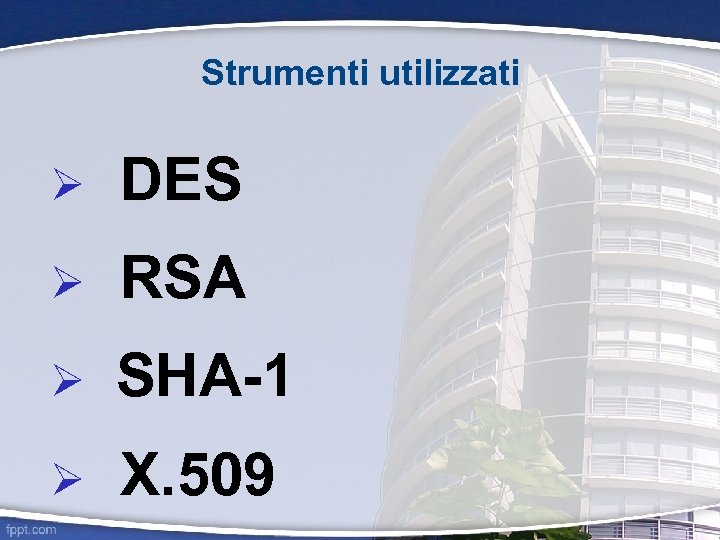 Strumenti utilizzati DES RSA SHA-1 X. 509 