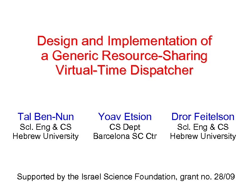 Design and Implementation of a Generic Resource-Sharing Virtual-Time Dispatcher Tal Ben-Nun Yoav Etsion Dror