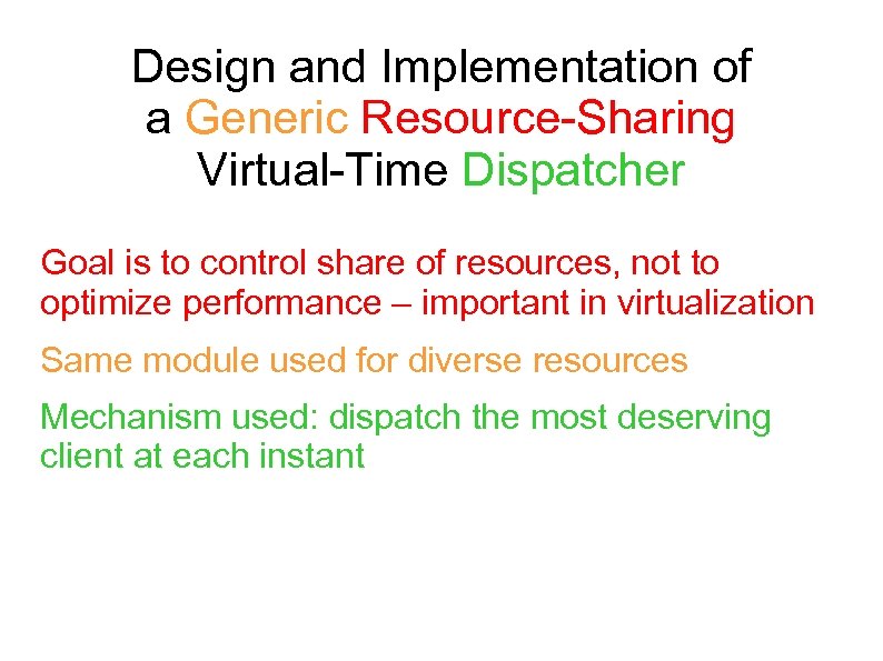 Design and Implementation of a Generic Resource-Sharing Virtual-Time Dispatcher Goal is to control share