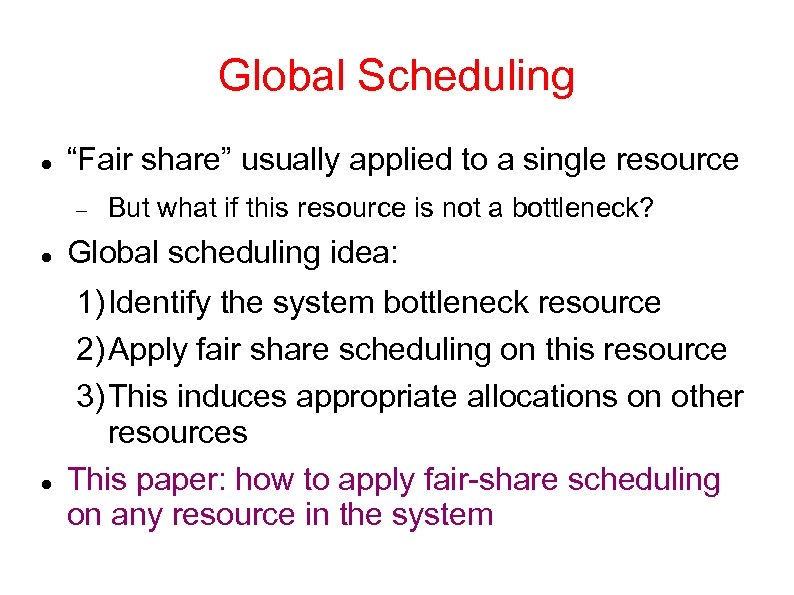 Global Scheduling “Fair share” usually applied to a single resource But what if this
