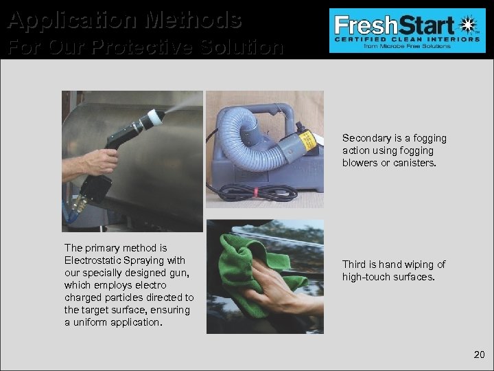 Application Methods For Our Protective Solution Secondary is a fogging action using fogging blowers