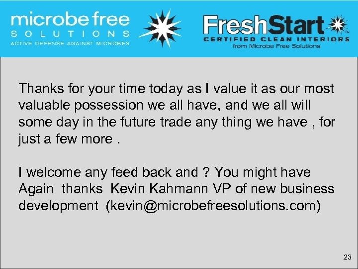 Thanks for your time today as I value it as our most valuable possession